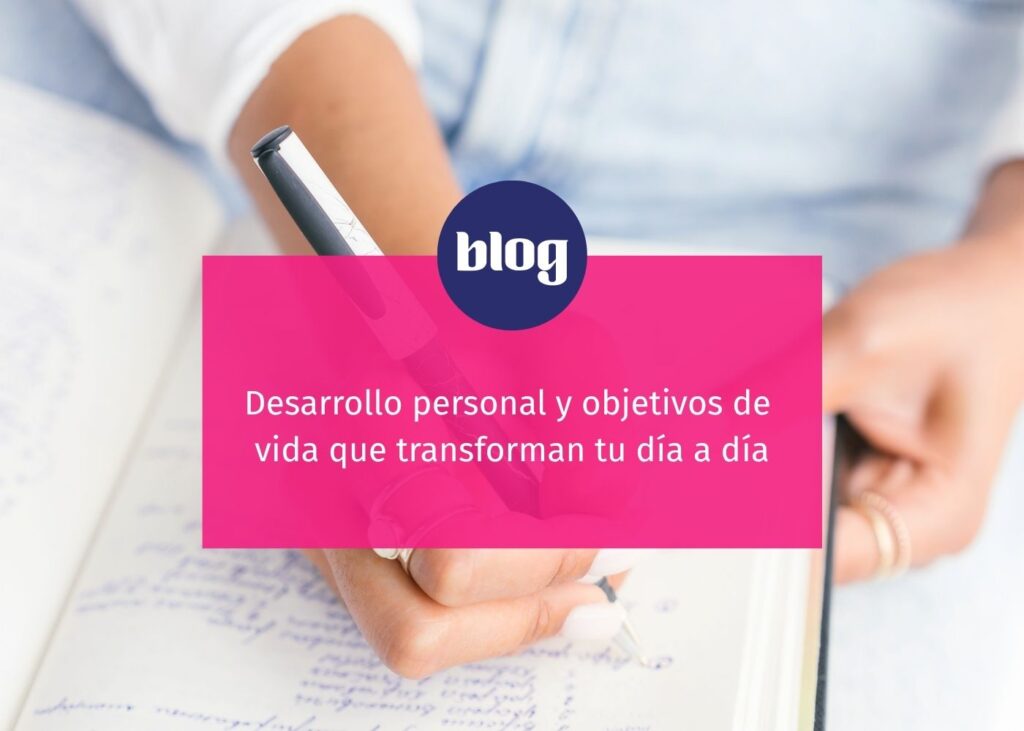 Desarrollo personal y objetivos de vida que transforman tu día a día