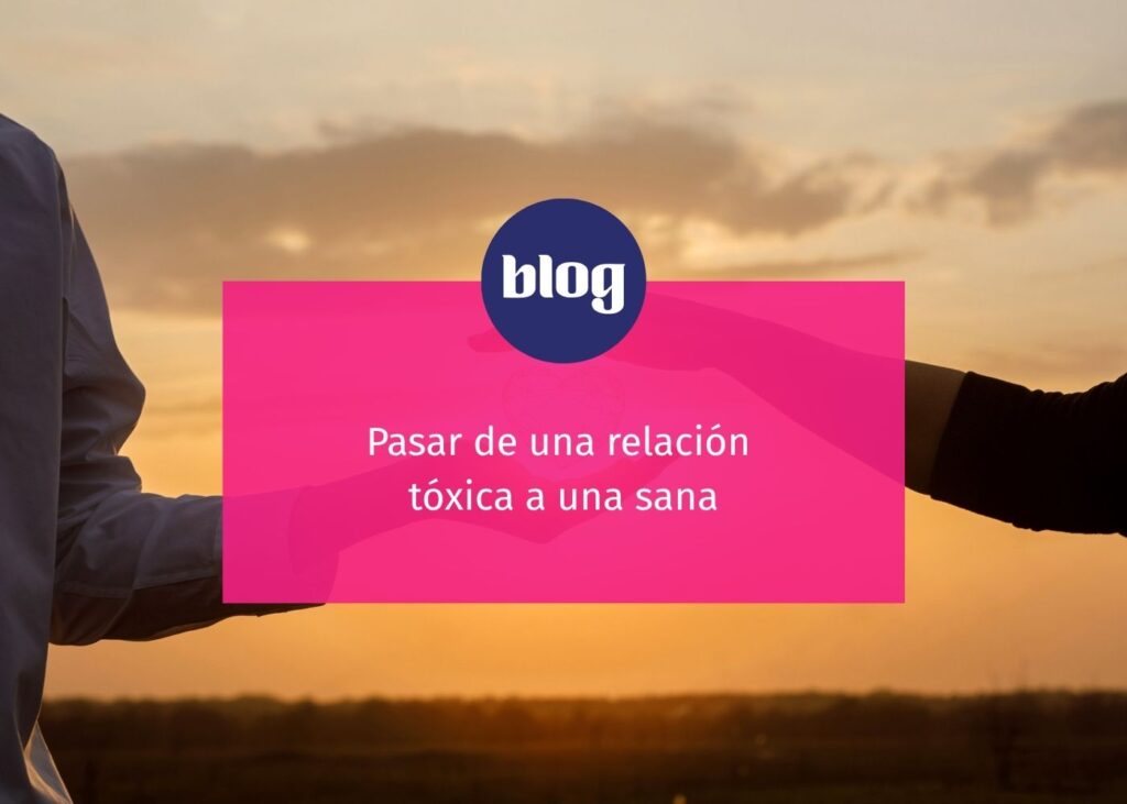 Pasar de una relación tóxica a una sana