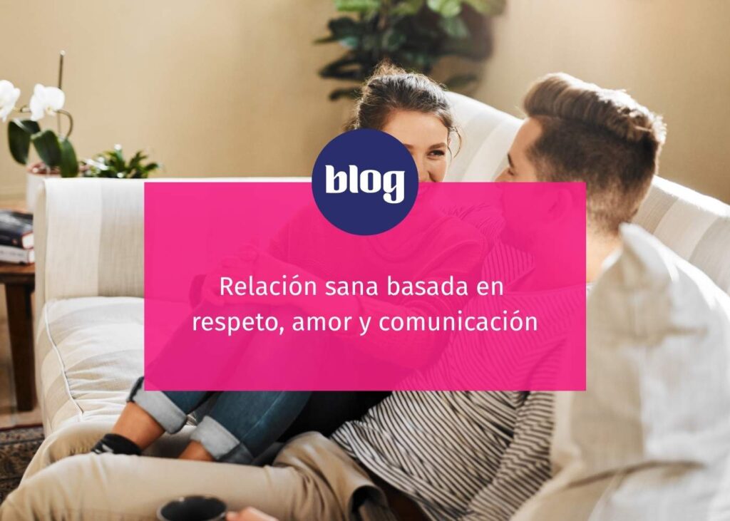 Relación sana basada en respeto, amor y comunicación