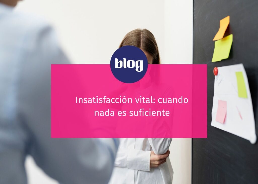 Insatisfacción vital cuando nada es suficiente